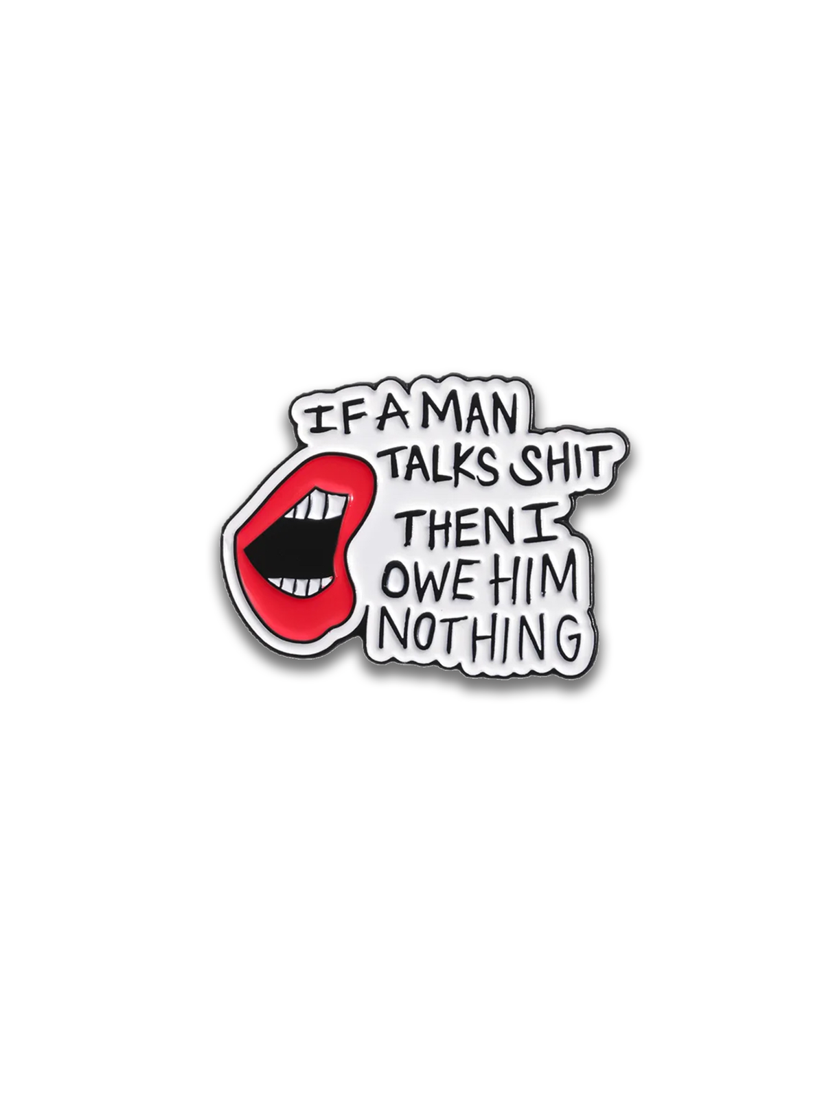 If A Man Talk Sh*t  Enamel Pin